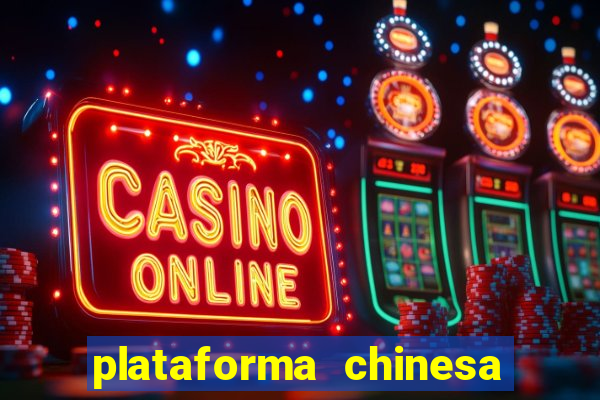 plataforma chinesa de jogos de cassino